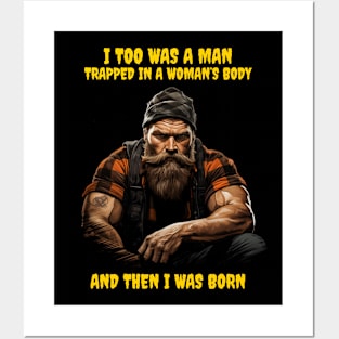 I too was a man trapped in a woman’s body and then I was born Posters and Art